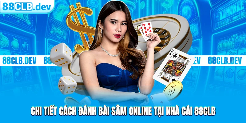 Bài Sâm Lốc Online: Cách Chơi Đổi Thưởng Chi Tiết Tại 88CLB - ri88