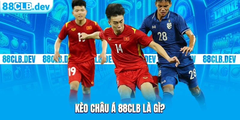Kèo Châu Á 88CLB: Hướng Dẫn Cách Làm Quen Bảng Cược Online - ri88