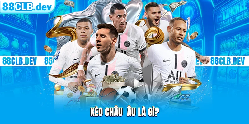 Kèo Châu Âu | Cửa Cá Độ Online Chính Tại Thể Thao 88CLB - ri88
