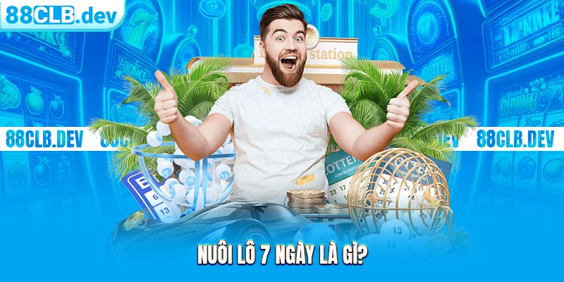 Nuôi Lô 7 Ngày | Học Hỏi Kinh Nghiệm Từ Cao Thủ 88CLB - ri88